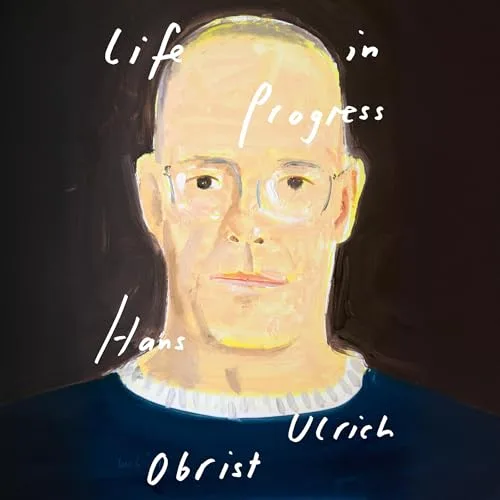 Life in Progress By Hans Ulrich Obrist